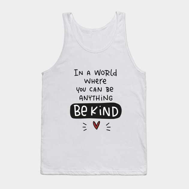 Compassion quote. In a world where you can be anything be kind. Tank Top by Rustic Garden